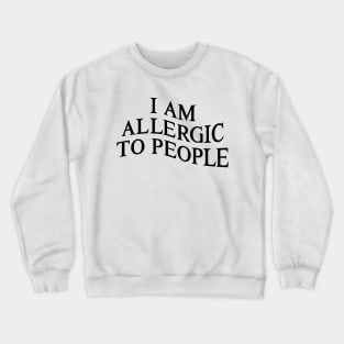 I Am Allergic to People Funny Sarcastic Introvert Ver.2 Crewneck Sweatshirt